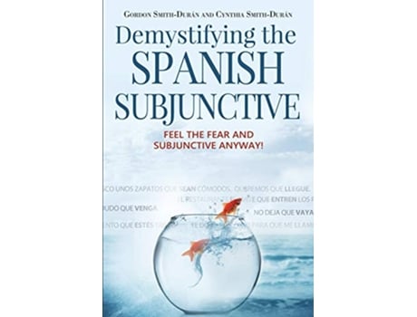 Livro Demystifying the Spanish Subjunctive Feel the Fear and Subjunctive Anyway 2 Second Edition de Gordon Smith-Durán e Cynthia Smith-Durán (Inglês)