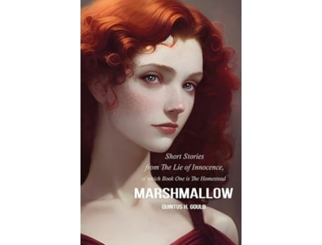 Livro Marshmallow Short Stories from The Lie of Innocence, of which Book One is The Homestead de Quintus H Gould (Inglês - Capa Dura)