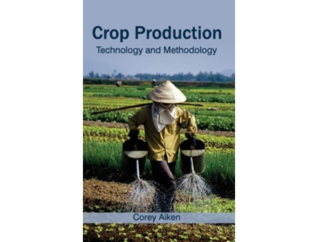Livro Crop Production: Technology and Methodology de Corey Aiken ( Inglês )
