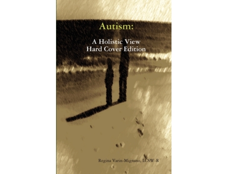 Livro Autism: A Holistic View, Hard Cover Edition LCSW Regina Varin-Mignano (Inglês)