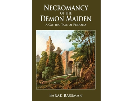 Livro Necromancy Of The Demon Maiden A Gothic Tale Of Podolia De Barak A Bassman (inglês - Capa Dura)