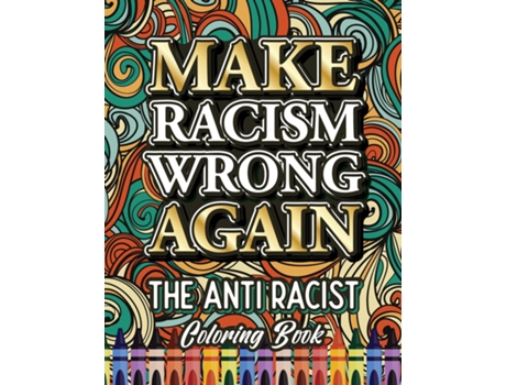 Livro MAKE RACISM WRONG AGAIN The Anti Racist Coloring Book For Kids, Teens and Adults de Ariadna Crown (Inglês)