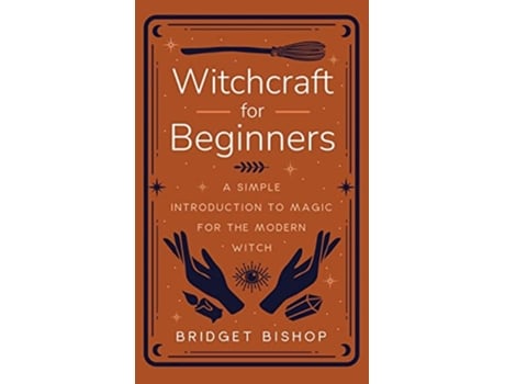 Livro Witchcraft for Beginners A Simple Introduction to Magic for the Modern Witch de Bridget Bishop (Inglês)