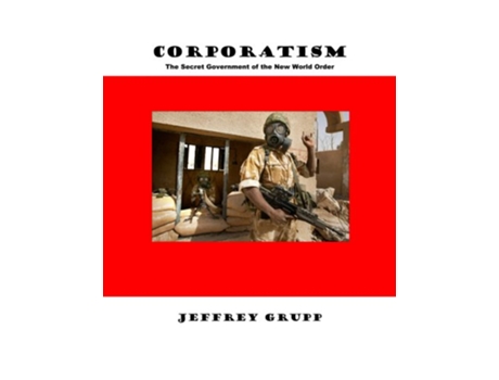 Livro Corporatism The Secret Government of the New World Order de Jeffrey Grupp (Inglês)