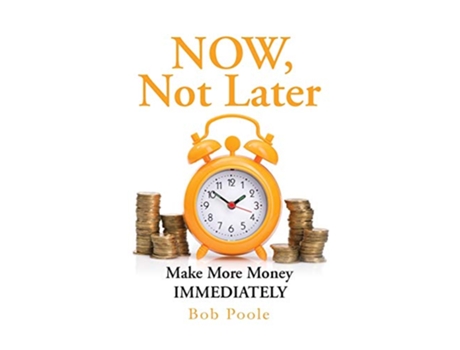 Livro NOW Not Later Make More Money IMMEDIATELY de Bob POOLE (Inglês)