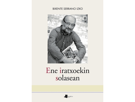Livro Ene Iratxoekin Solasean de Bixente Serrano Izko (Basco)