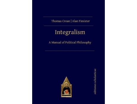 Livro integralism de thomas crean,alan fimister (inglês)