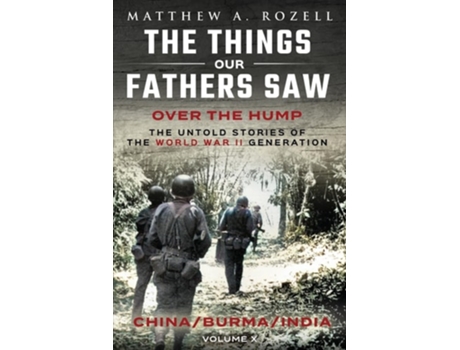 Livro Over The Hump/China, Burma, India The Things Our Fathers Saw-Volume X de Matthew Rozell (Inglês)