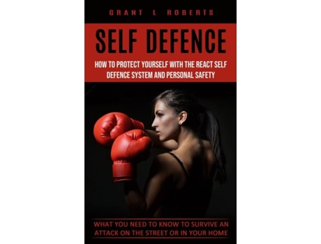 Livro Self Defense What You Need to Know to Survive an Attack on the Street or in Your Home de Grant L Roberts (Inglês)