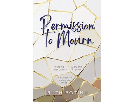 Livro Permission to Mourn Engaging with Culture Story and Scripture in a Quest for Healing with Hope de Ruth Potinu (Inglês)