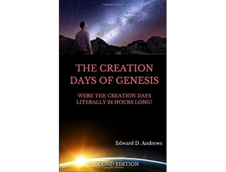 Livro THE CREATION DAYS OF GENESIS Were the Creation Days Literally 24 Hours Long de Edward D Andrews (Inglês)