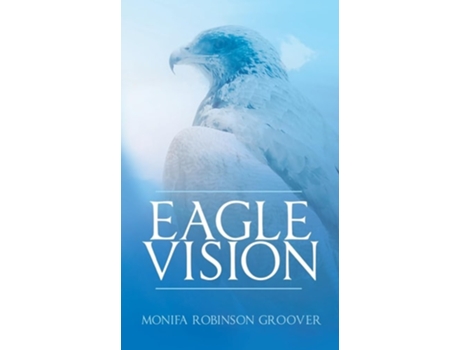 Livro Eagle Vision de Monifa Robinson Groover (Inglês)