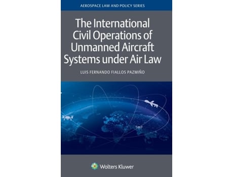 Livro The International Civil Operations Of Unmanned Aircraft Systems Under Air Law De Luis Fernando Fiallos Pazmino (inglês)