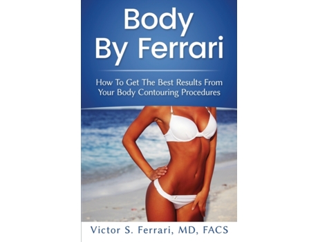 Livro Body by Ferrari: How to Get the Best Results from Your Body Contouring Procedures Victor Ferrari (Inglês)