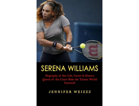 Livro Serena Williams Biography Of Her Life, Career Amp History De Jennifer Weizzz (inglês)