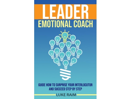 Livro Leader Emotional Coach Guide How To Surprise Your Interlocutor And Succeed Step By Step De Luke Raim (inglês)