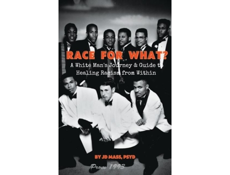 Livro Race For What? A White Mans Journey Amp Guide To Healing Racism From Within De Jd Mass (inglês)
