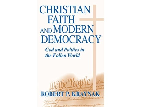 Livro Christian Faith and Modern Democracy de Robert P Kraynak (Inglês - Capa Dura)