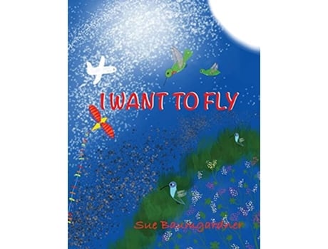 Livro I Want To Fly De Sue Baumgardner (inglês)