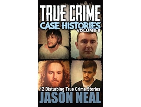 Livro True Crime Case Histories Volume 8 12 Disturbing True Crime Stories True Crime Collection de Jason Neal (Inglês - Capa Dura)