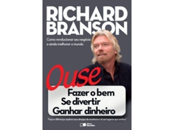 Livro Ouse Fazer O Bem, Se Divertir, Ganhar Dinheiro de Richard Branson (Português do Brasil)