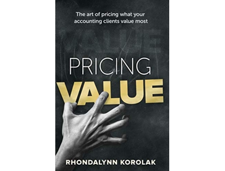 Livro Pricing Value The art of pricing what your accounting clients value most de Rhondalynn Korolak (Inglês)