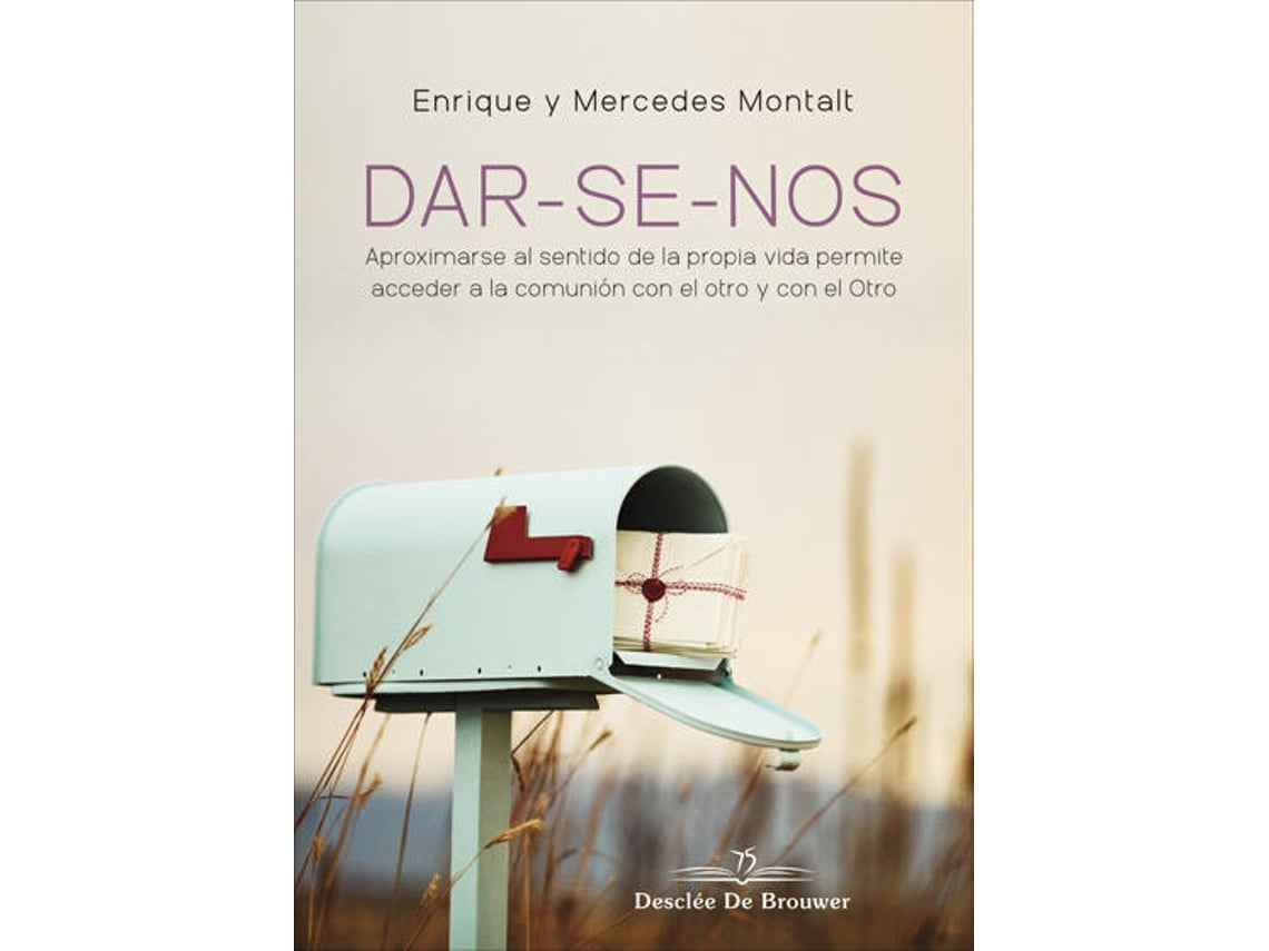 Livro Dar-Se-Nos. Aproximarse Al Sentido De La Propia Vida Permite Acceder A La Comunión Con El Otro Y Con El Otro de Enrique Montalt Alcayde (Espanhol)