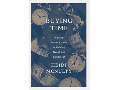 Livro Buying Time A Young Persons Guide to Building Wealth and Fulfillment de Heidi McNulty (Inglês - Capa Dura)