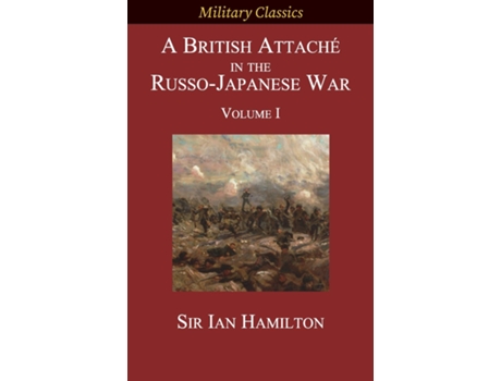 Livro A British Attaché In The Russo-japanese War Volume I De Ian Hamilton (inglês)