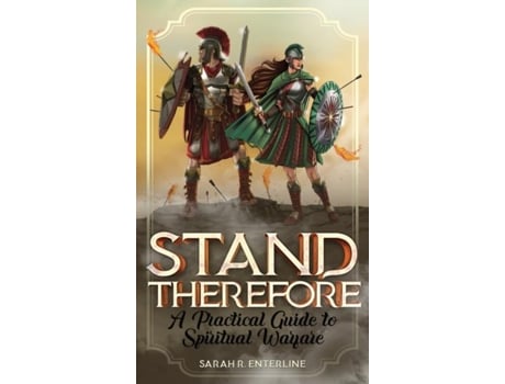 Livro Stand Therefore A Practical Guide to Spiritual Warfare de Sarah R Enterline (Inglês)