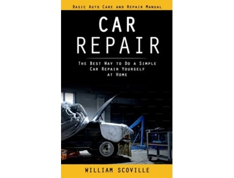 Livro Car Repair Basic Auto Care and Repair Manual de William Scoville (Inglês)