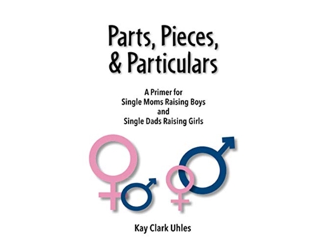 Livro Parts Pieces Particulars A Primer for Single Moms Raising Boys and Single Dads Raising Girls de Kay Clark Uhles (Inglês)