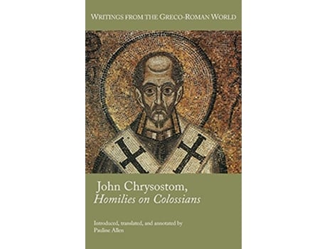 Livro John Chrysostom Homilies on Colossians Writings from the Grecoroman World 46 de Pauline Allen (Inglês)