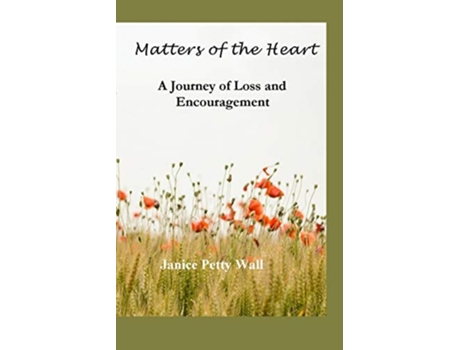 Livro Matters Of The Heart A Journey Of Loss And Encouragement De Janice Petty Wall (inglês)