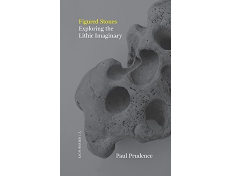 Livro Figured Stones Exploring the Lithic Imaginary de Paul Prudence (Inglês)