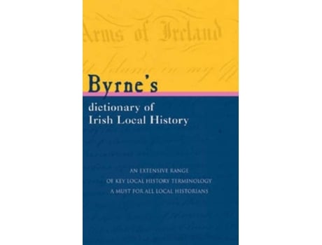 Livro Byrne's Dictionary of Irish Local History: From Earliest Times to C. 1900 de Joseph Byrne (Inglês)