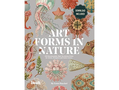 Livro Art Forms in Nature by Ernst Haeckel 100 Downloadable HighResolution Prints for Artists Designers and Nature Lovers de Kale James (Inglês)