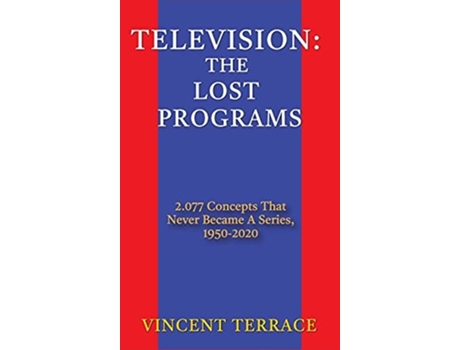Livro Television The Lost Programs 2,077 Concepts That Never Became A Series, 1920-1950 De Vincent Terrace (inglês - Capa Dura)