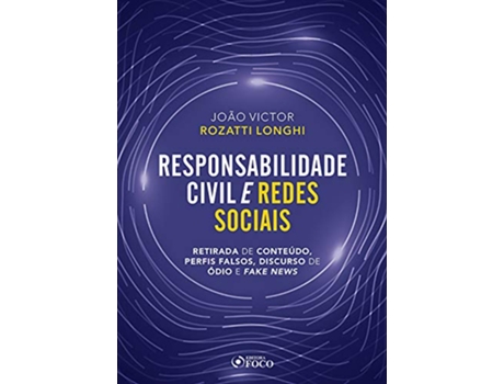 Livro Responsabilidade Civil E Redes Sociais - Retirada De Conteúdo, Perfis Falsos, Discurso De Ódio E Fak de Longhi Rozatti (Português do Brasil)