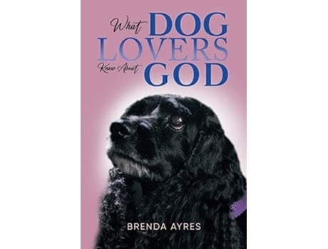 Livro What Dog Lovers Know About God de Brenda Ayres (Inglês)