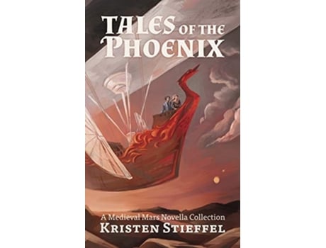 Livro Tales Of The Phoenix A Medieval Mars Book De Kristin Stieffel (inglês)
