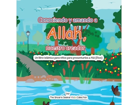 Livro Conociendo Y Amando A Alá, Nuestro Creador Un Libro Islámico Para Niños Para Presentarles A Allah En Español De The Sincere Seeker (espanhol)