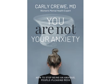 Livro You Are Not Your Anxiety How to Stop Being an Anxious People Pleasing Mess de Dr Carly Crewe MD (Inglês)