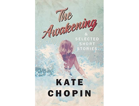 Livro The Awakening and Selected Short Stories de Kate Chopin (Inglês)