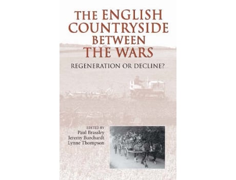 Livro the english countryside between the wars de brassley, paul,burchardt, jeremy,thompson, lynne (inglês)