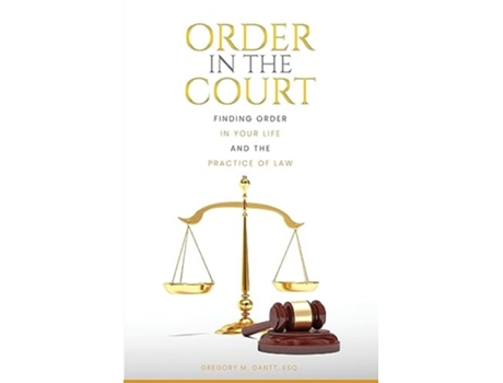 Livro Order in the Court Finding order in your life and the practice of Law de Gregory M Gantt (Inglês)