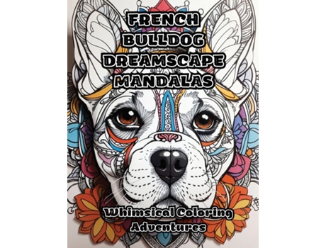 Livro French Bulldog Dreamscape Mandalas Whimsical Coloring Adventures de ColorZen (Inglês)