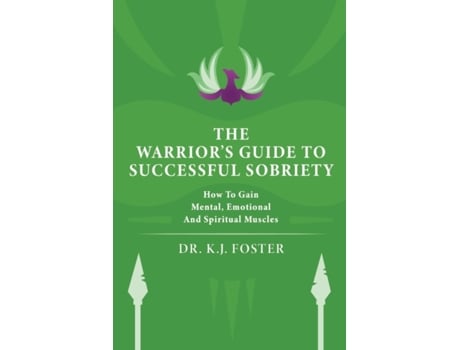 Livro The Warrior's Guide to Successful Sobriety: How to Gain Mental, Emotional and Spiritual Muscles Kj Foster (Inglês)