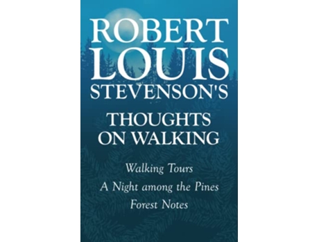 Livro Robert Louis Stevensons Thoughts on Walking Walking Tours A Night Among the Pines Forest Notes de Robert Louis Stevenson (Inglês)