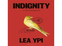 Livro Indignity A Life Reimagined de Lea Ypi (Inglês)